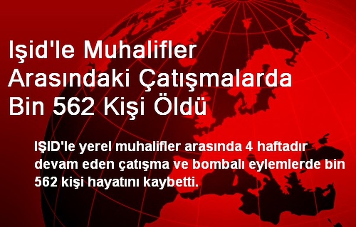 Işid\'le Muhalifler Arasındaki Çatışmalarda Bin 562 Kişi Öldü