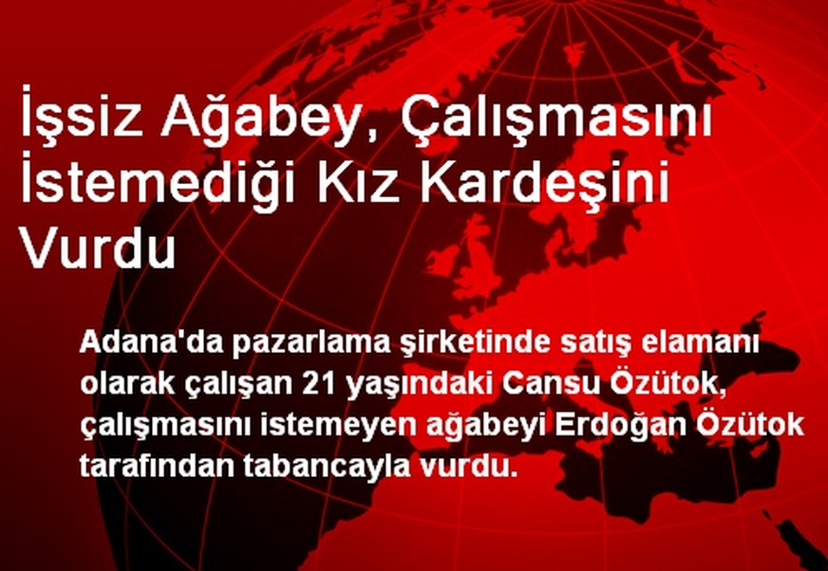 İşsiz Ağabey, Çalışmasını İstemediği Kız Kardeşini Vurdu