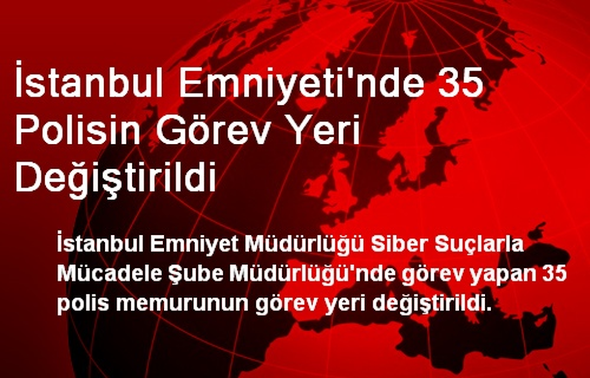İstanbul Emniyeti\'nde 35 Polisin Görev Yeri Değiştirildi