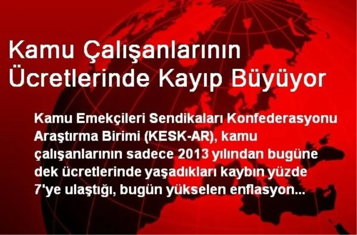 Kamu Çalışanlarının Ücretlerinde Kayıp Büyüyor