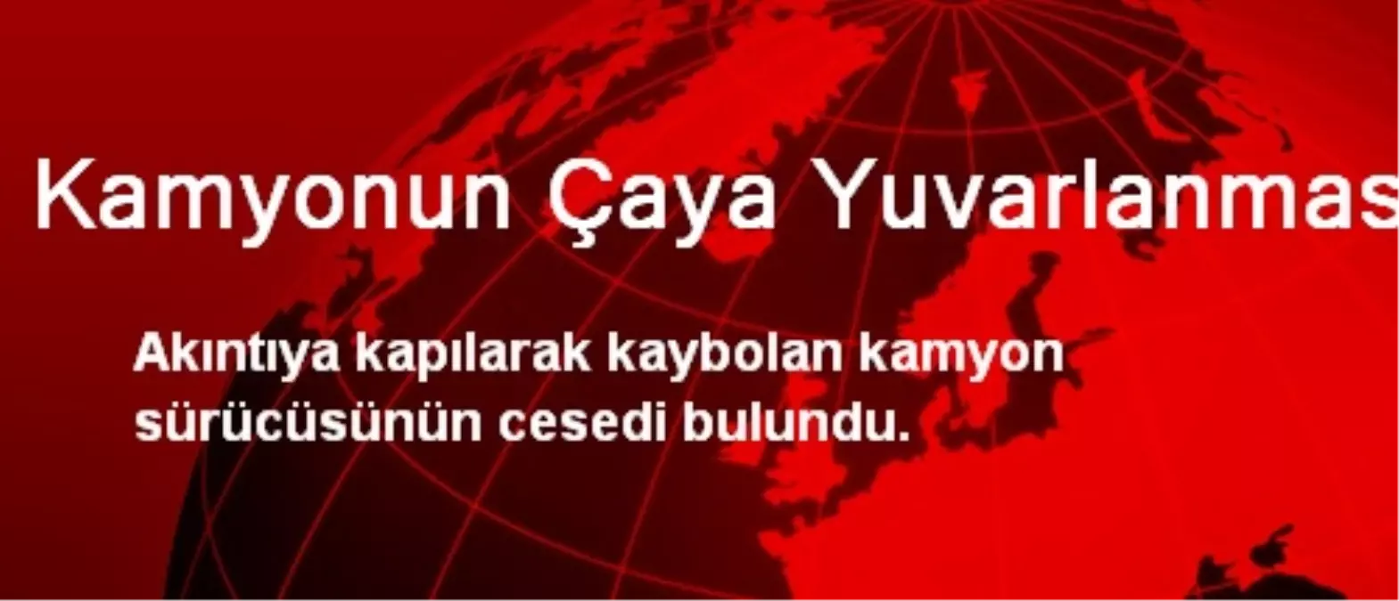 Kamyonun Çaya Yuvarlanması