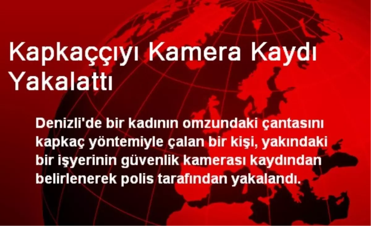 Kapkaççıyı Kamera Kaydı Yakalattı