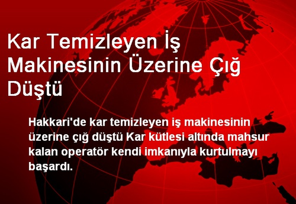 Kar Temizleyen İş Makinesinin Üzerine Çığ Düştü