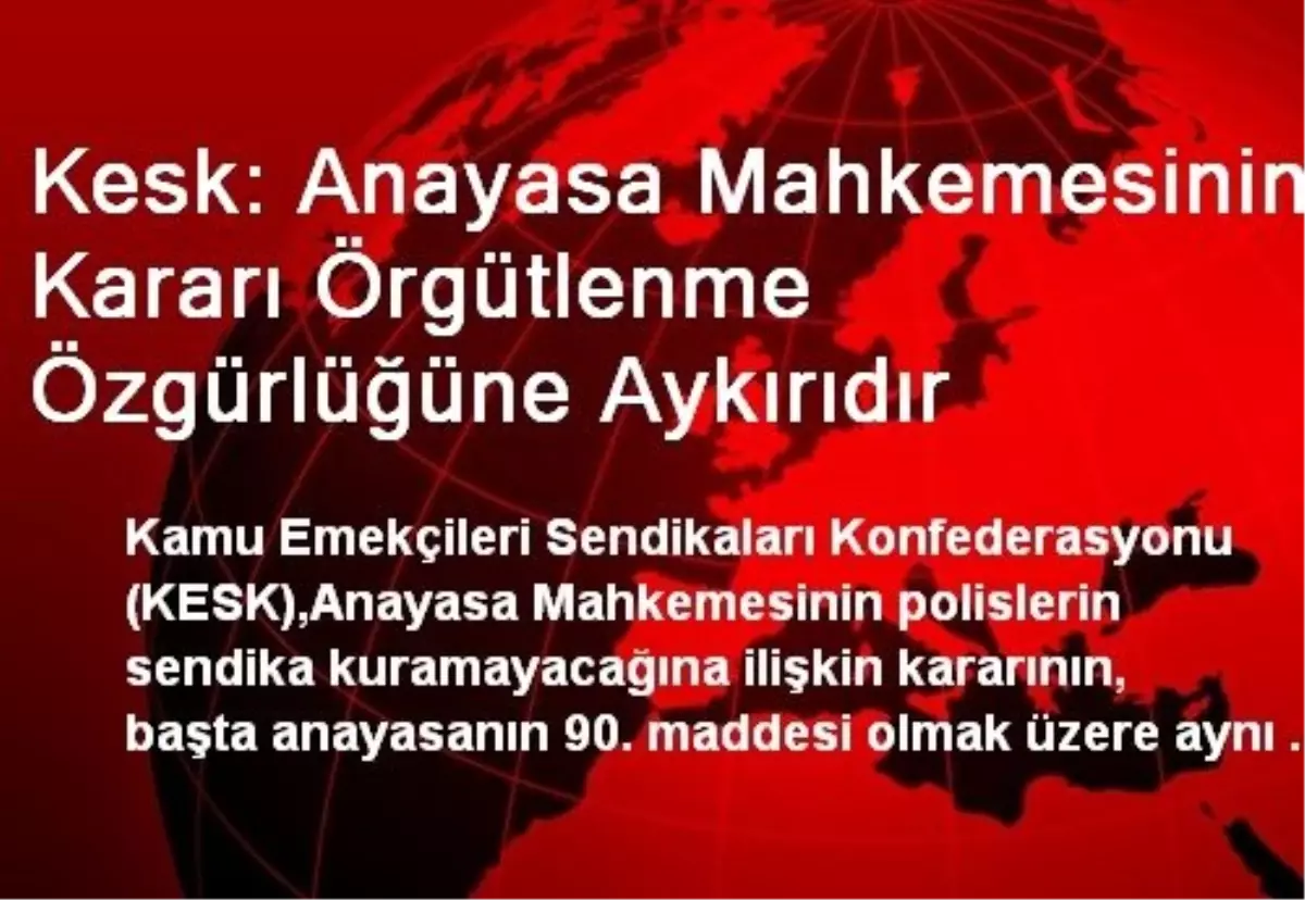 Kesk: Anayasa Mahkemesinin Kararı Örgütlenme Özgürlüğüne Aykırıdır