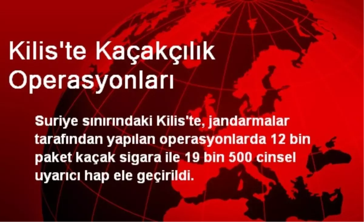 Kilis\'te Kaçakçılık Operasyonları