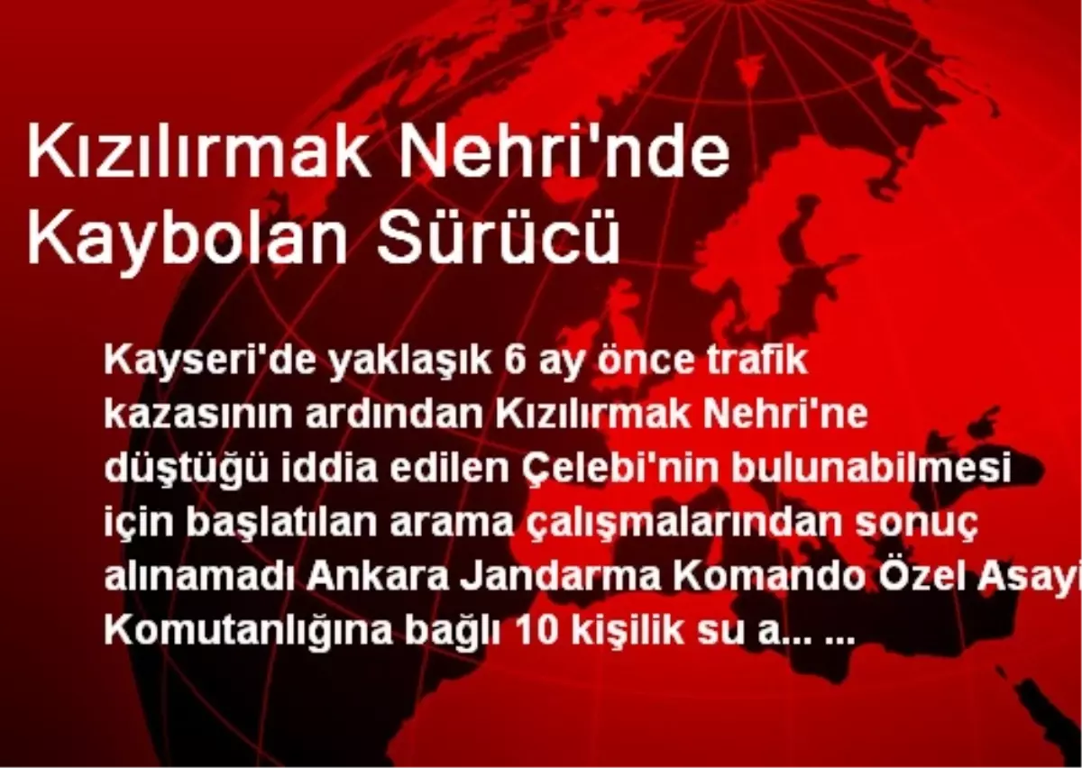 Kızılırmak Nehri\'nde Kaybolan Sürücü