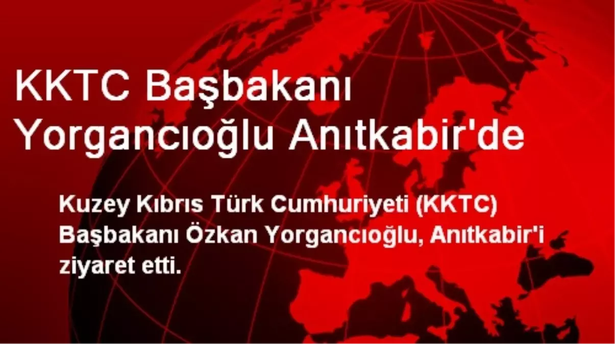 KKTC Başbakanı Yorgancıoğlu Anıtkabir\'de