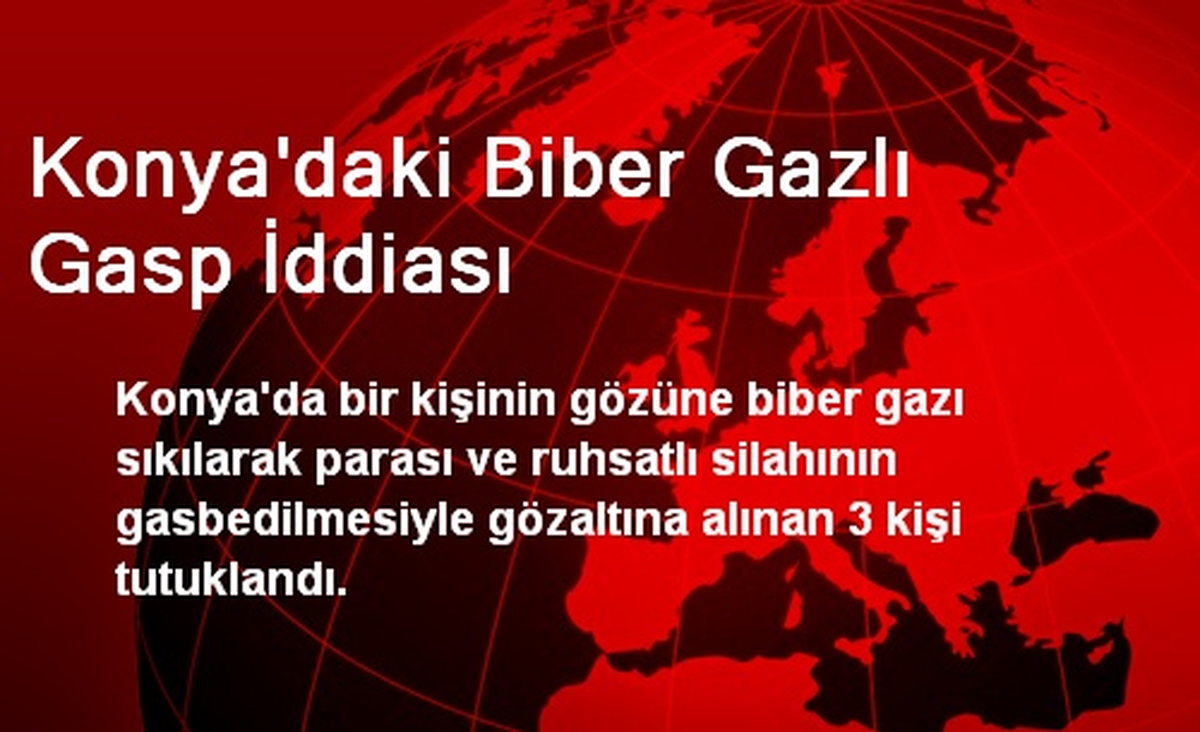 Konya\'daki Biber Gazlı Gasp İddiası