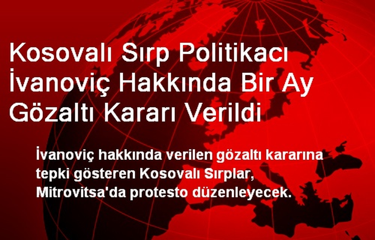 Kosovalı Sırp Politikacı İvanoviç Hakkında Bir Ay Gözaltı Kararı Verildi