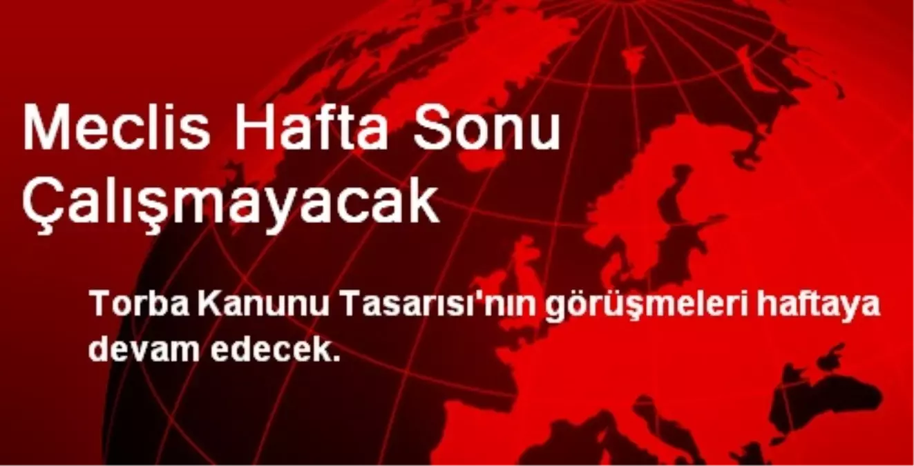 Meclis Hafta Sonu Çalışmayacak