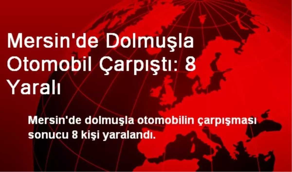 Mersin\'de Dolmuşla Otomobil Çarpıştı: 8 Yaralı