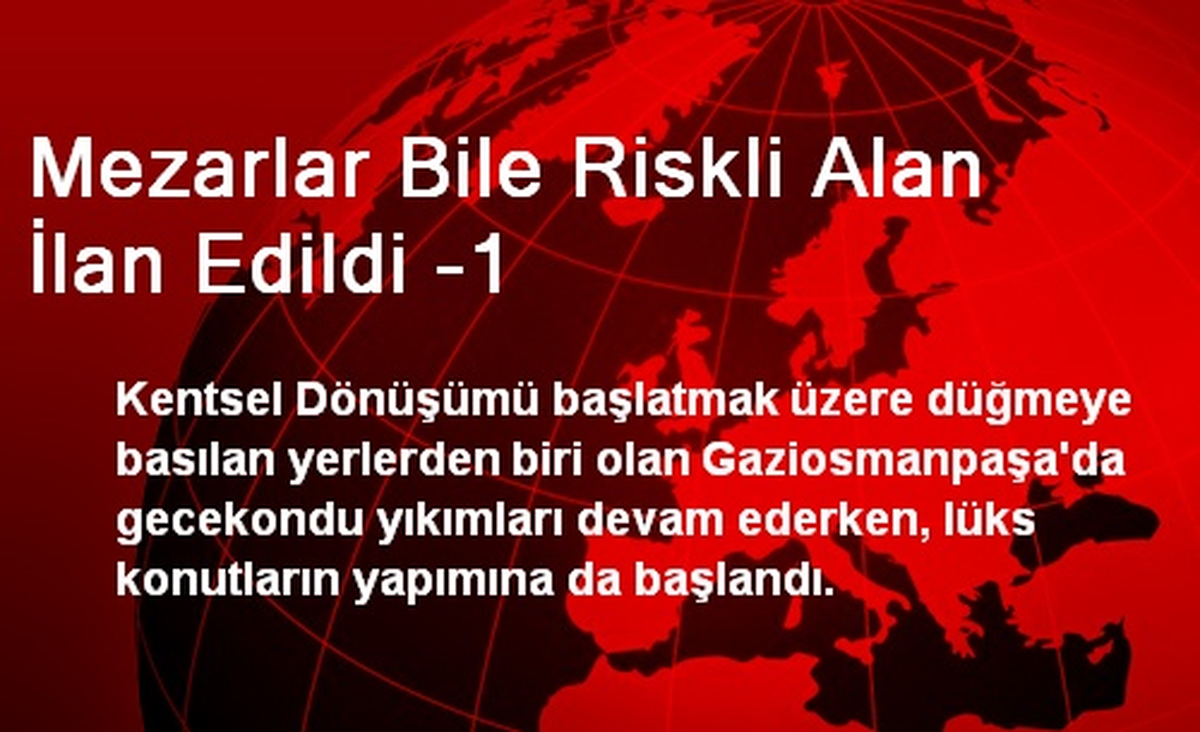 Mezarlar Bile Riskli Alan İlan Edildi -1