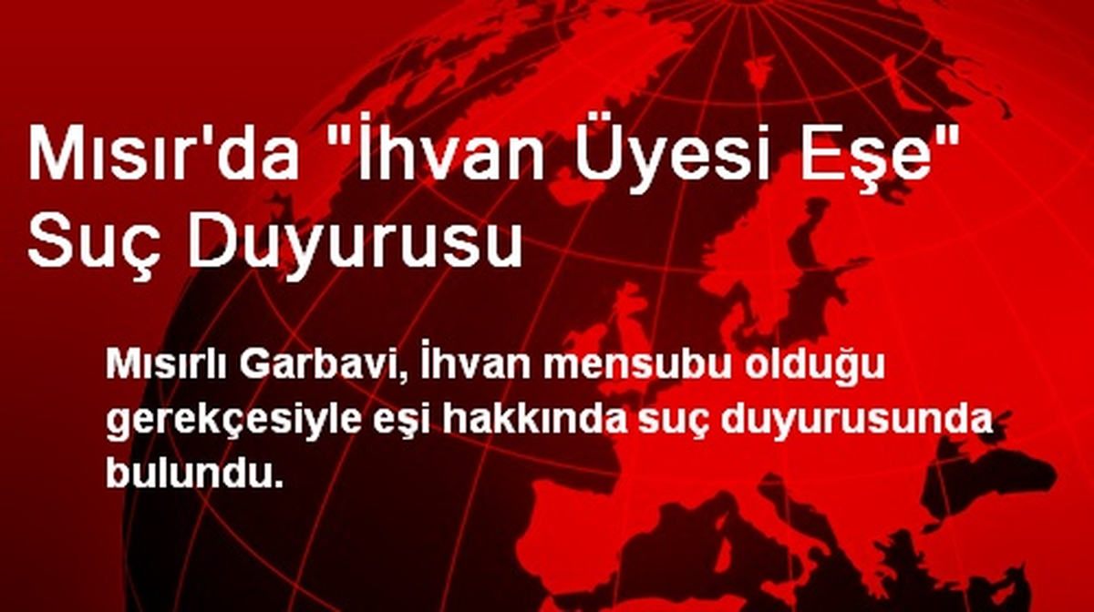 Mısır\'da "İhvan Üyesi Eşe" Suç Duyurusu