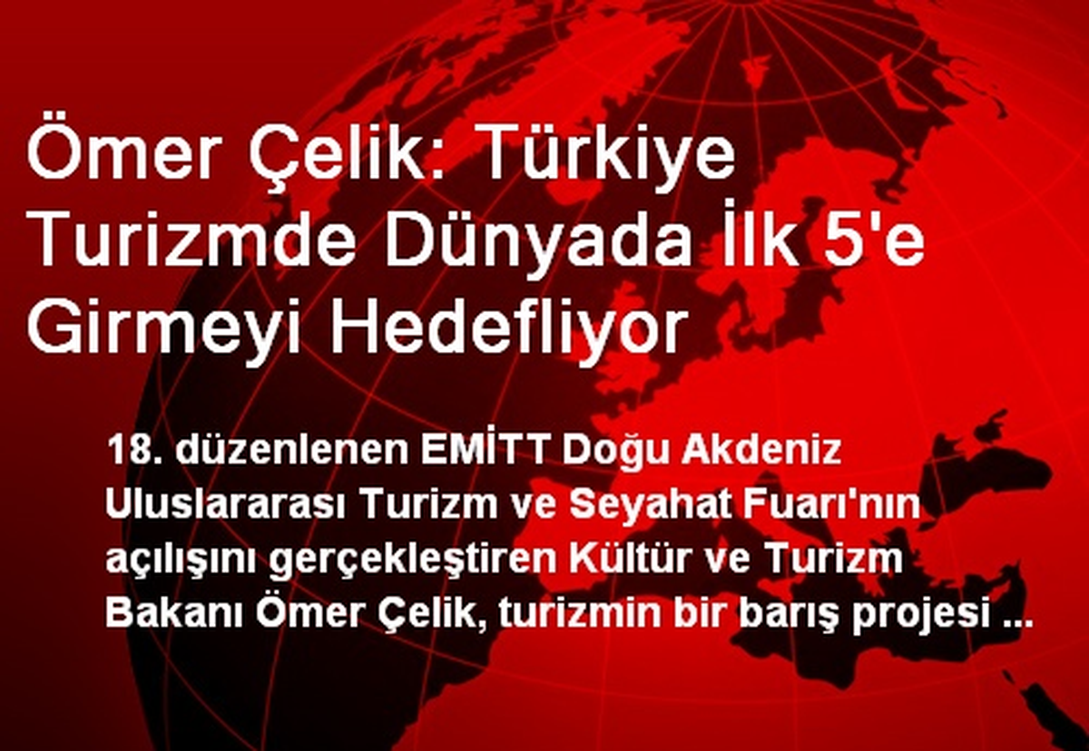 Ömer Çelik: Türkiye Turizmde Dünyada İlk 5\'e Girmeyi Hedefliyor