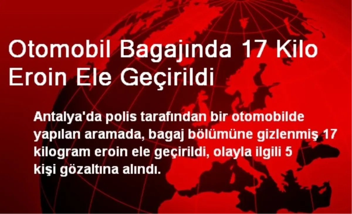 Otomobil Bagajında 17 Kilo Eroin Ele Geçirildi