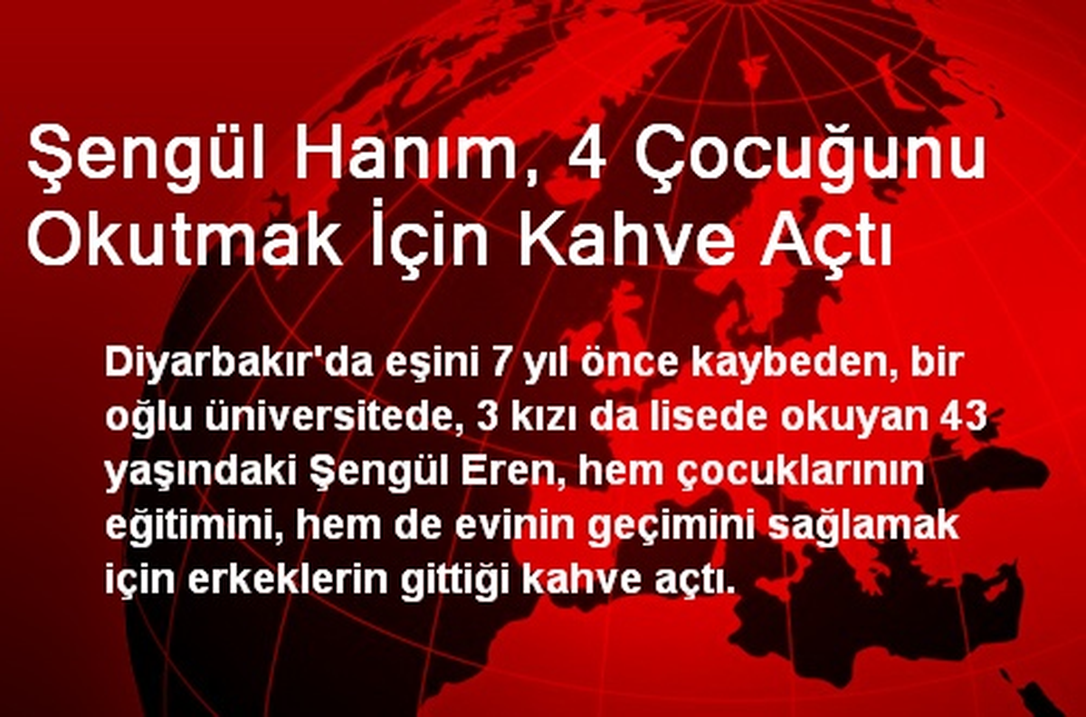 Şengül Hanım, 4 Çocuğunu Okutmak İçin Kahve Açtı