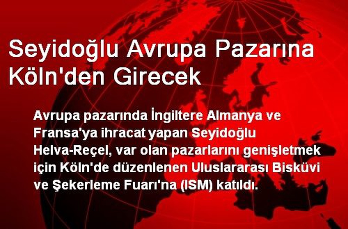 Seyidoğlu Avrupa Pazarına Köln\'den Girecek
