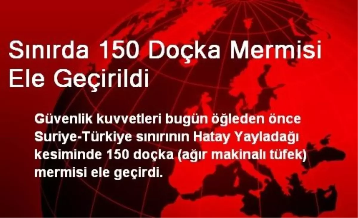 Sınırda 150 Doçka Mermisi Ele Geçirildi