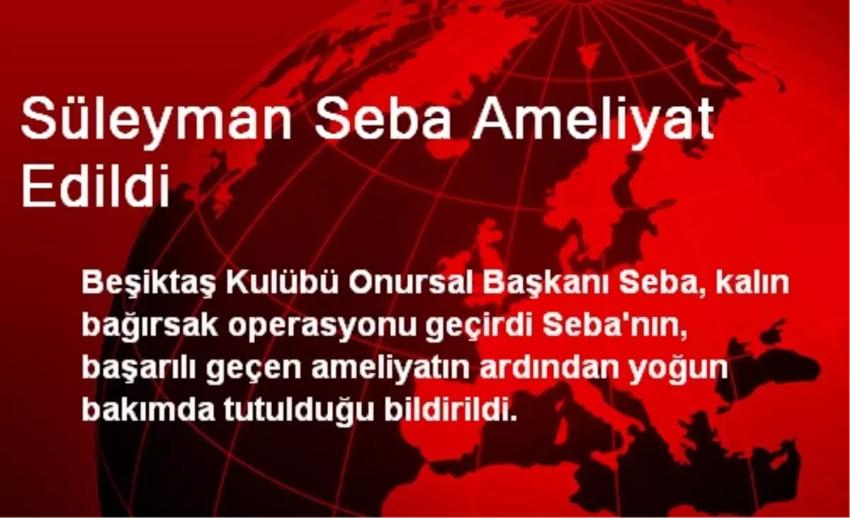 Süleyman Seba Ameliyat Edildi