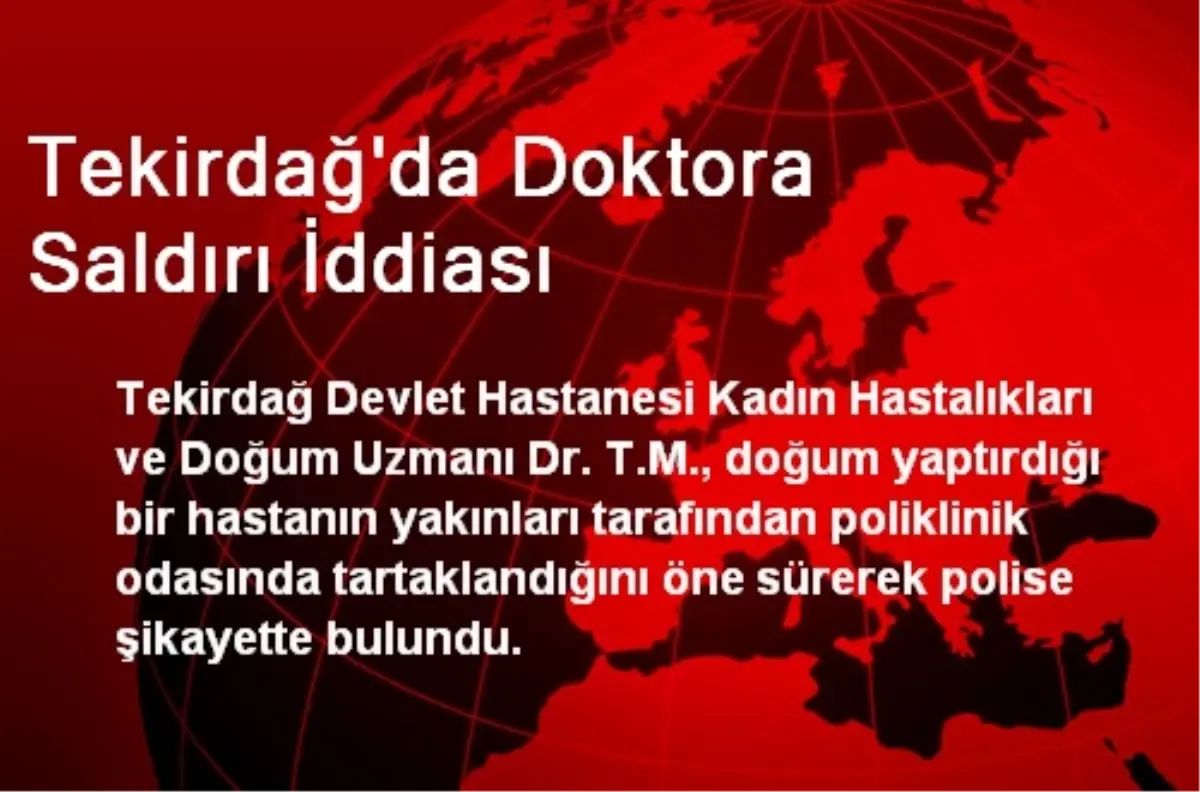 Tekirdağ\'da Doktora Saldırı İddiası