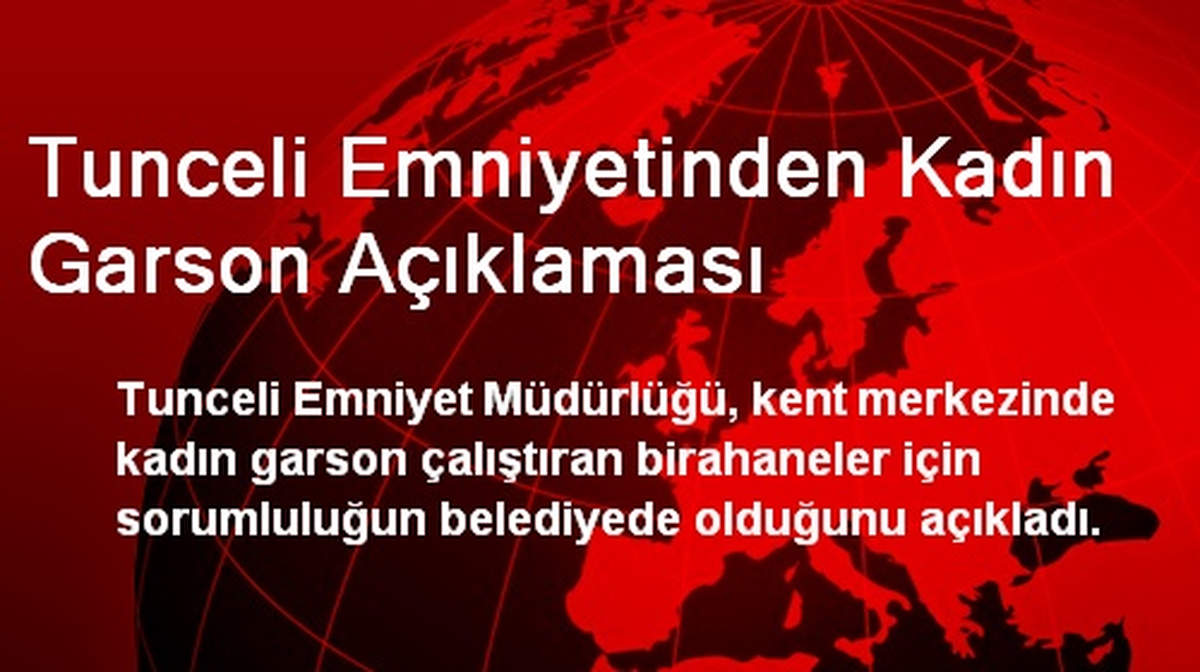 Tunceli Emniyetinden Kadın Garson Açıklaması