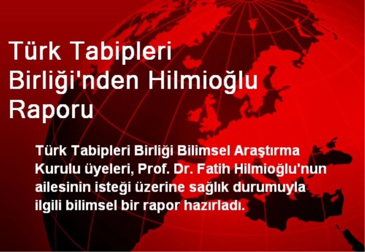 Türk Tabipleri Birliği\'nden Hilmioğlu Raporu