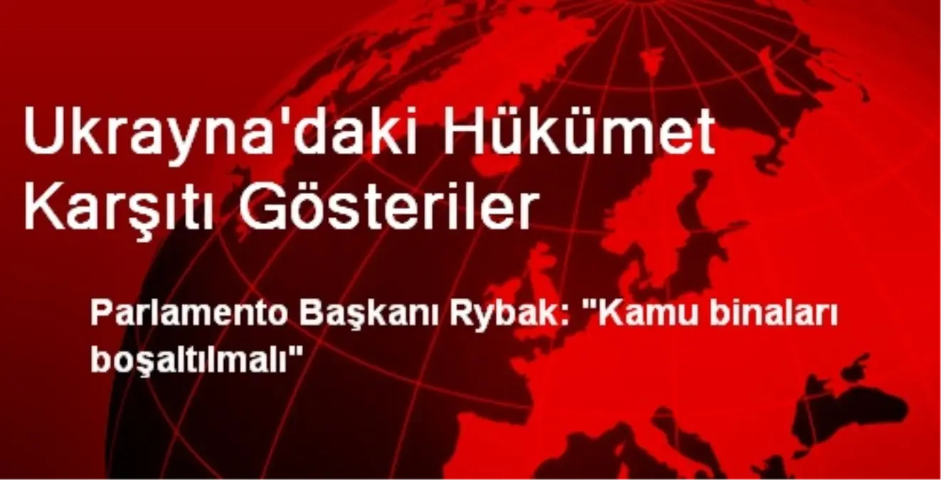 Ukrayna Parlamento Başkanı Rybak: Kamu Binaları Boşaltılmalı