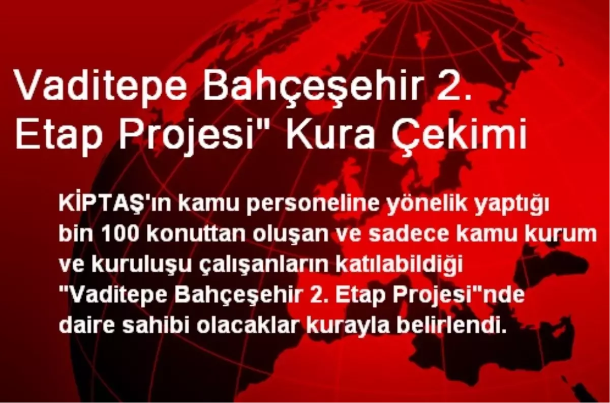 Vaditepe Bahçeşehir 2. Etap Projesi" Kura Çekimi