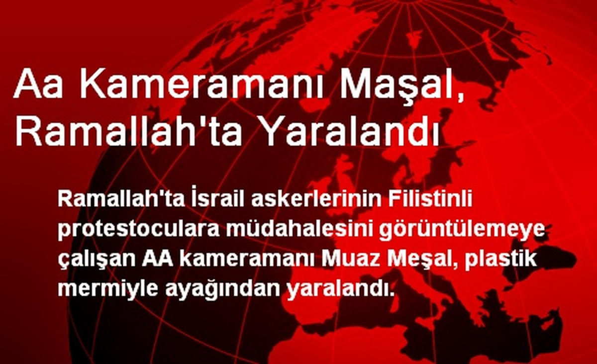 Aa Kameramanı Maşal, Ramallah\'ta Yaralandı