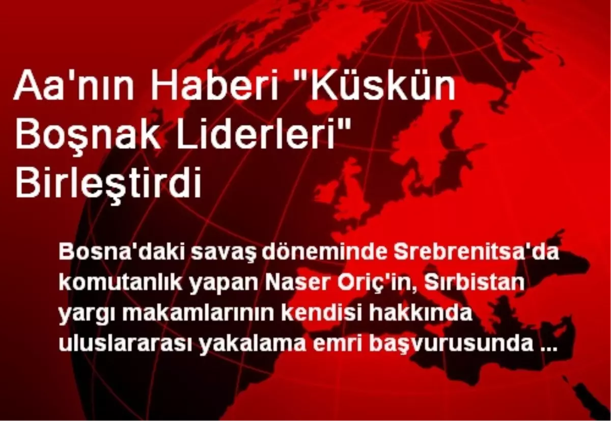 Aa\'nın Haberi "Küskün Boşnak Liderleri" Birleştirdi