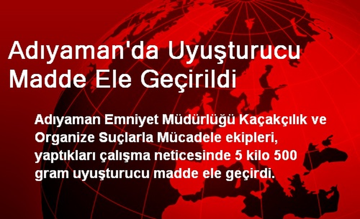 Adıyaman\'da Uyuşturucu Madde Ele Geçirildi
