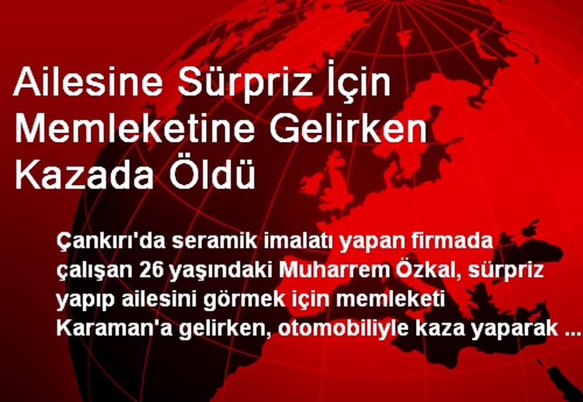 Ailesine Sürpriz İçin Memleketine Gelirken Kazada Öldü