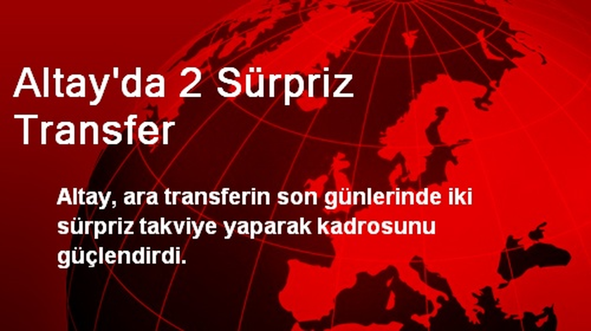 Altay\'da 2 Sürpriz Transfer