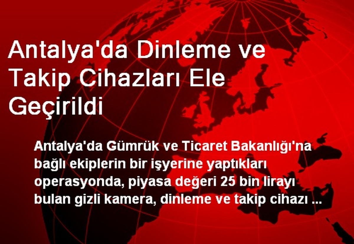 Antalya\'da Dinleme ve Takip Cihazları Ele Geçirildi