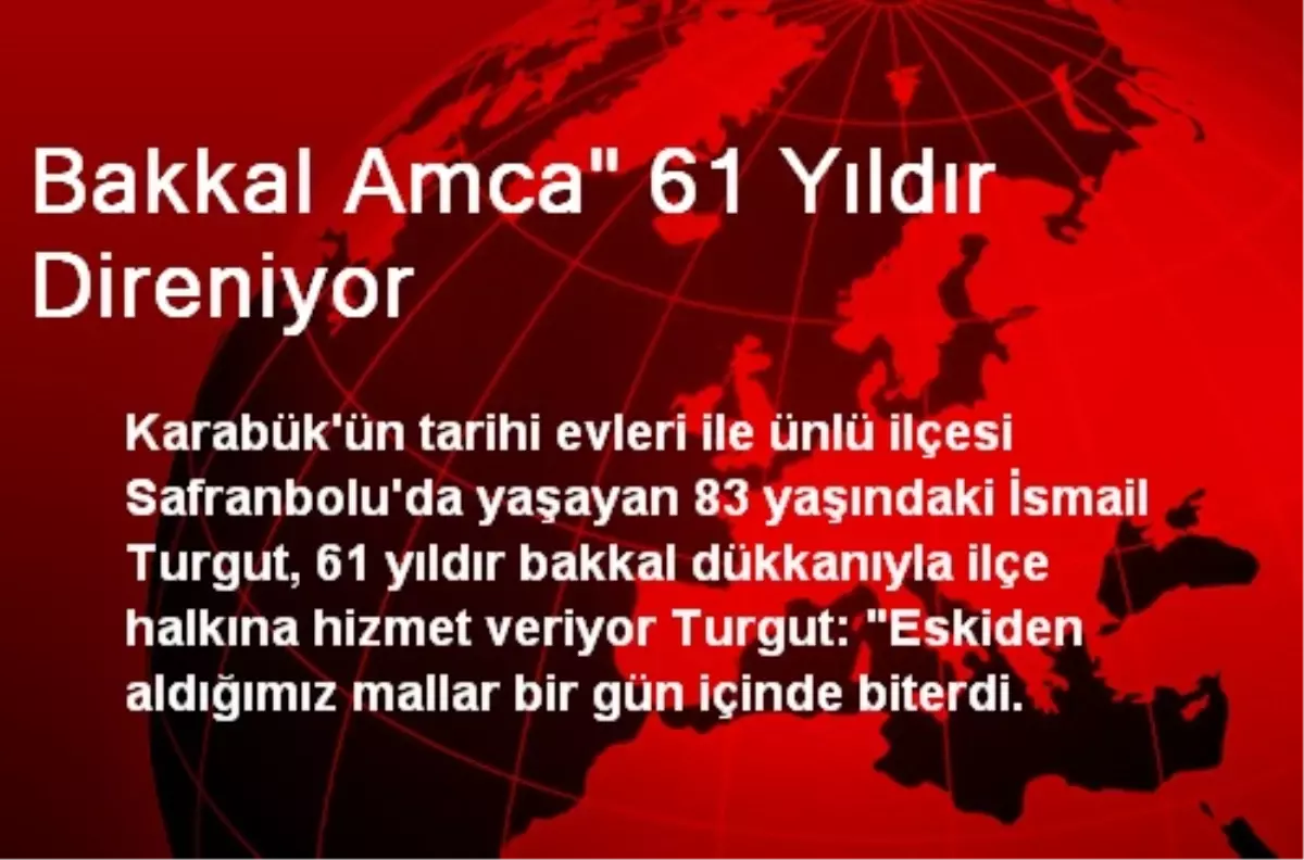 Bakkal Amca" 61 Yıldır Direniyor