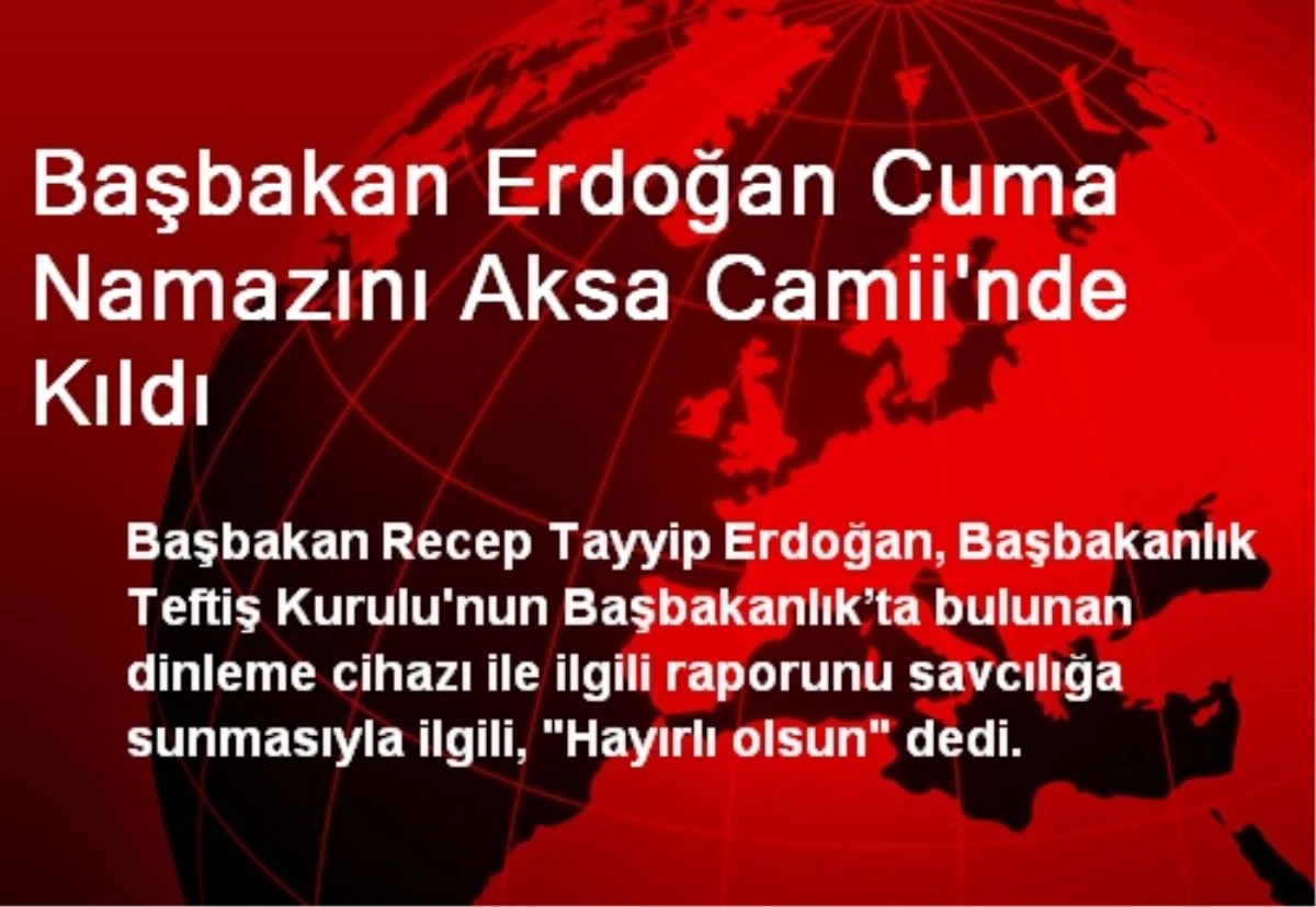 Başbakan Erdoğan Cuma Namazını Aksa Camii\'nde Kıldı
