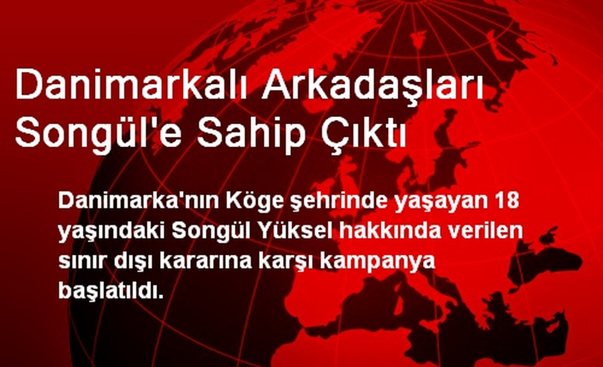 Danimarkalı Arkadaşları Songül\'e Sahip Çıktı
