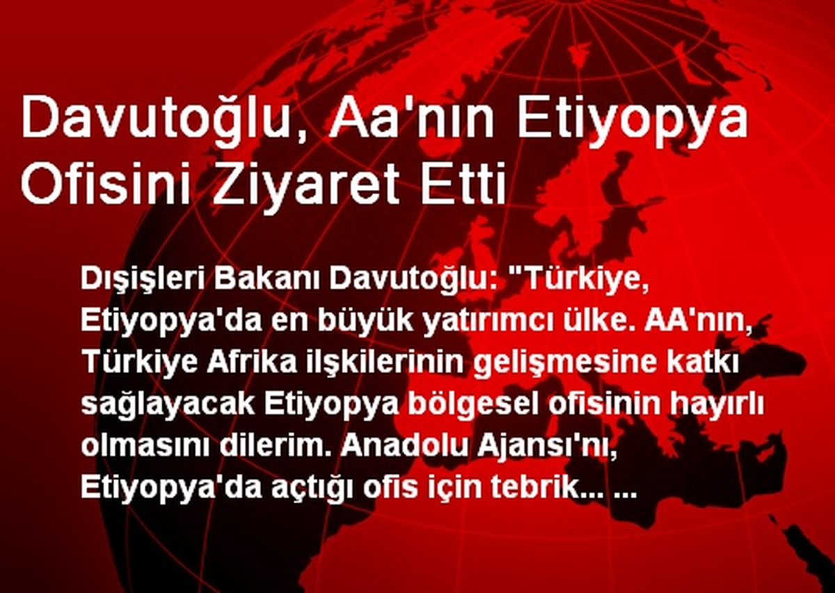 Davutoğlu, Aa\'nın Etiyopya Ofisini Ziyaret Etti