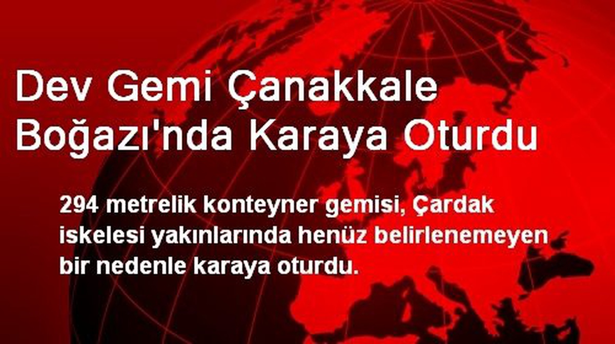 Dev Gemi Çanakkale Boğazında Karaya Oturdu