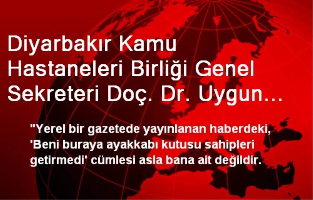 Diyarbakır Kamu Hastaneleri Birliği Genel Sekreteri Doç. Dr. Uygun Açıklaması