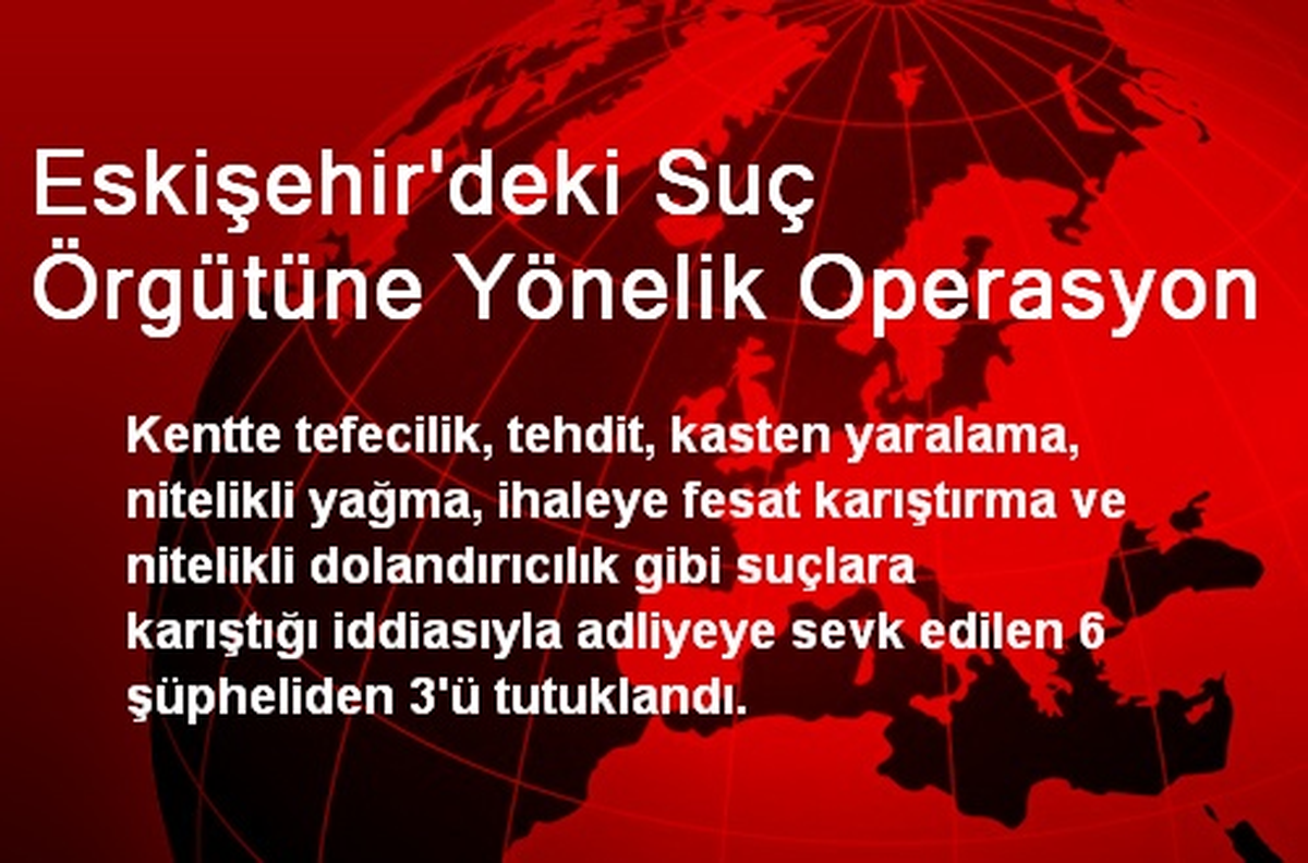 Eskişehir\'de Suç Örgütü Operasyonu: 3 Tutuklama