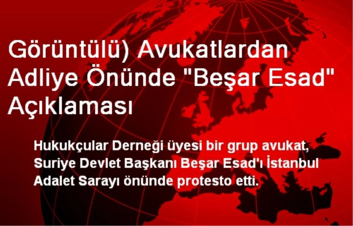 İstanbul Adalet Sarayı Önünde Esad Protesto Edildi