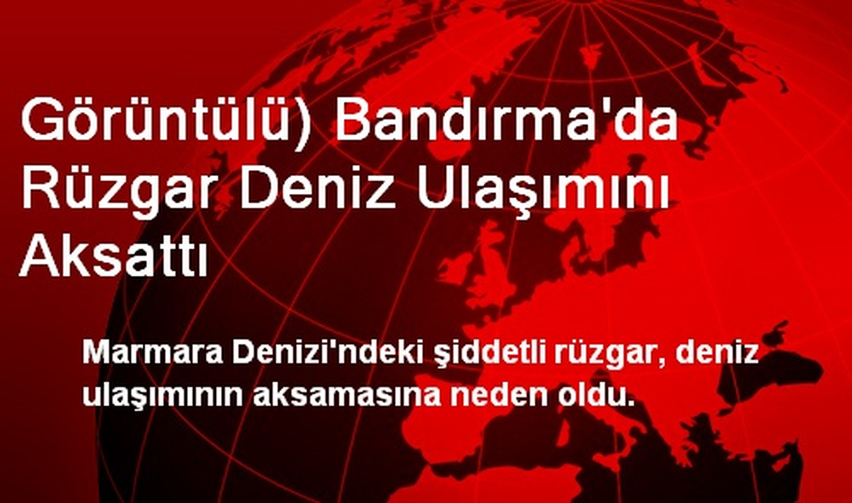 Görüntülü) Bandırma\'da Rüzgar Deniz Ulaşımını Aksattı