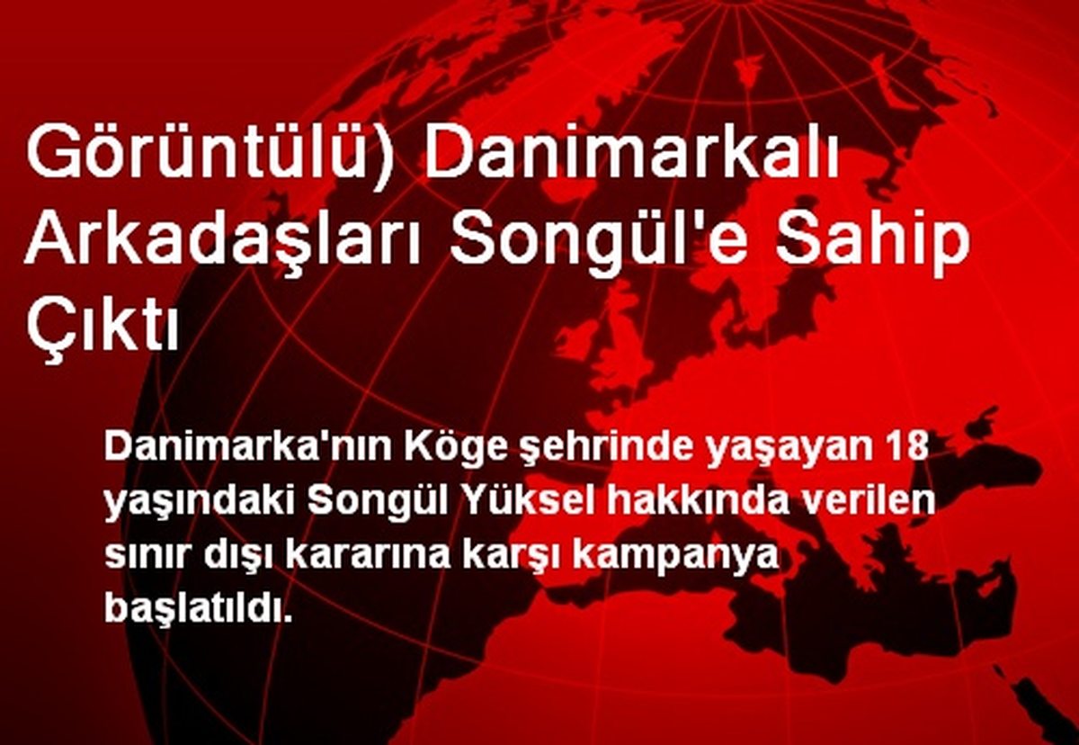 Danimarkalı Arkadaşları Songül\'e Sahip Çıktı