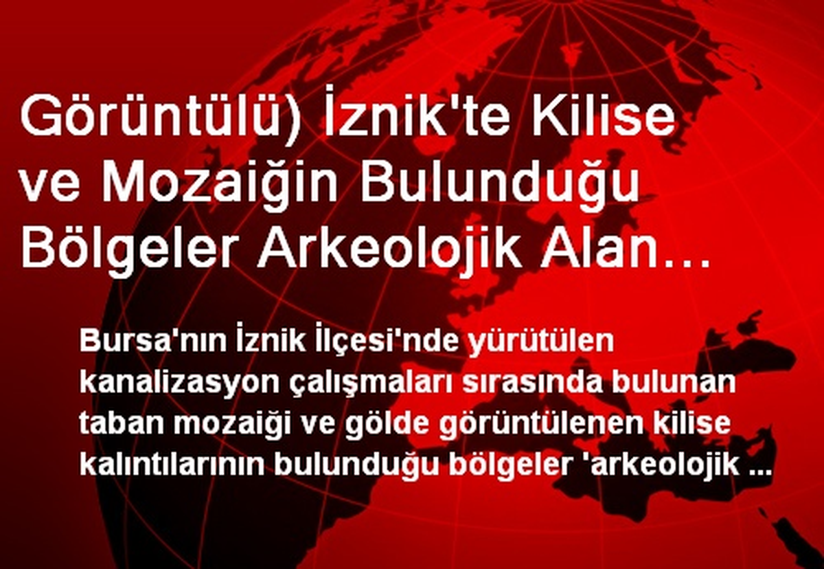 İznik\'te Kiliselerin Olduğu Yer Arkeolojik Alan İlan Edildi
