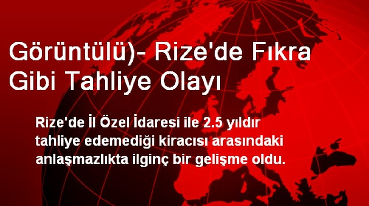 Görüntülü)- Rize\'de Fıkra Gibi Tahliye Olayı