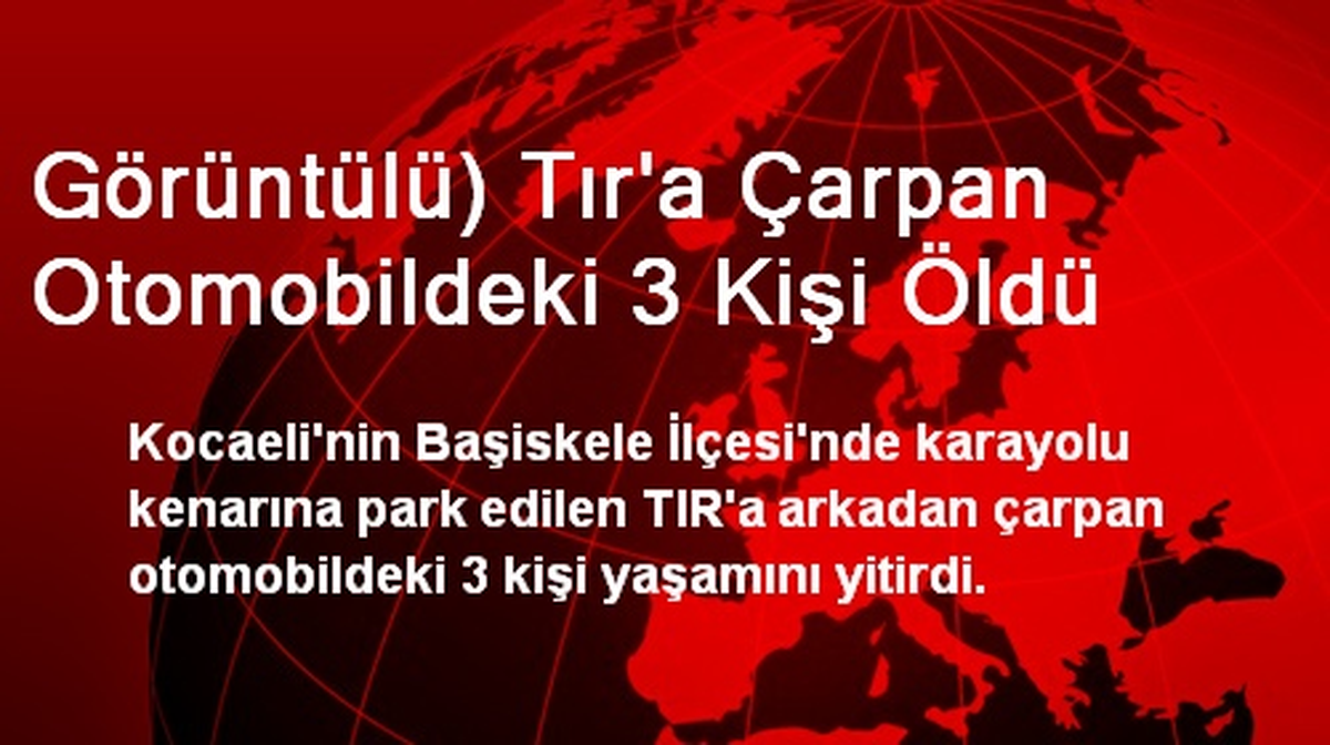 Görüntülü) Tır\'a Çarpan Otomobildeki 3 Kişi Öldü