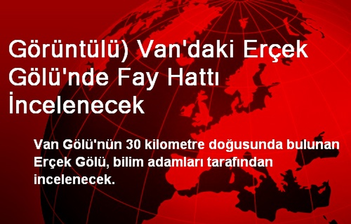 Görüntülü) Van\'daki Erçek Gölü\'nde Fay Hattı İncelenecek