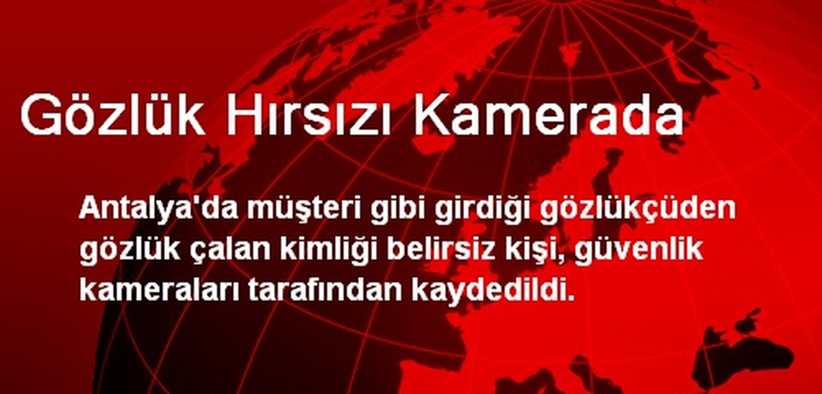 Antalya\'da Gözlük Hırsızı Kamerada