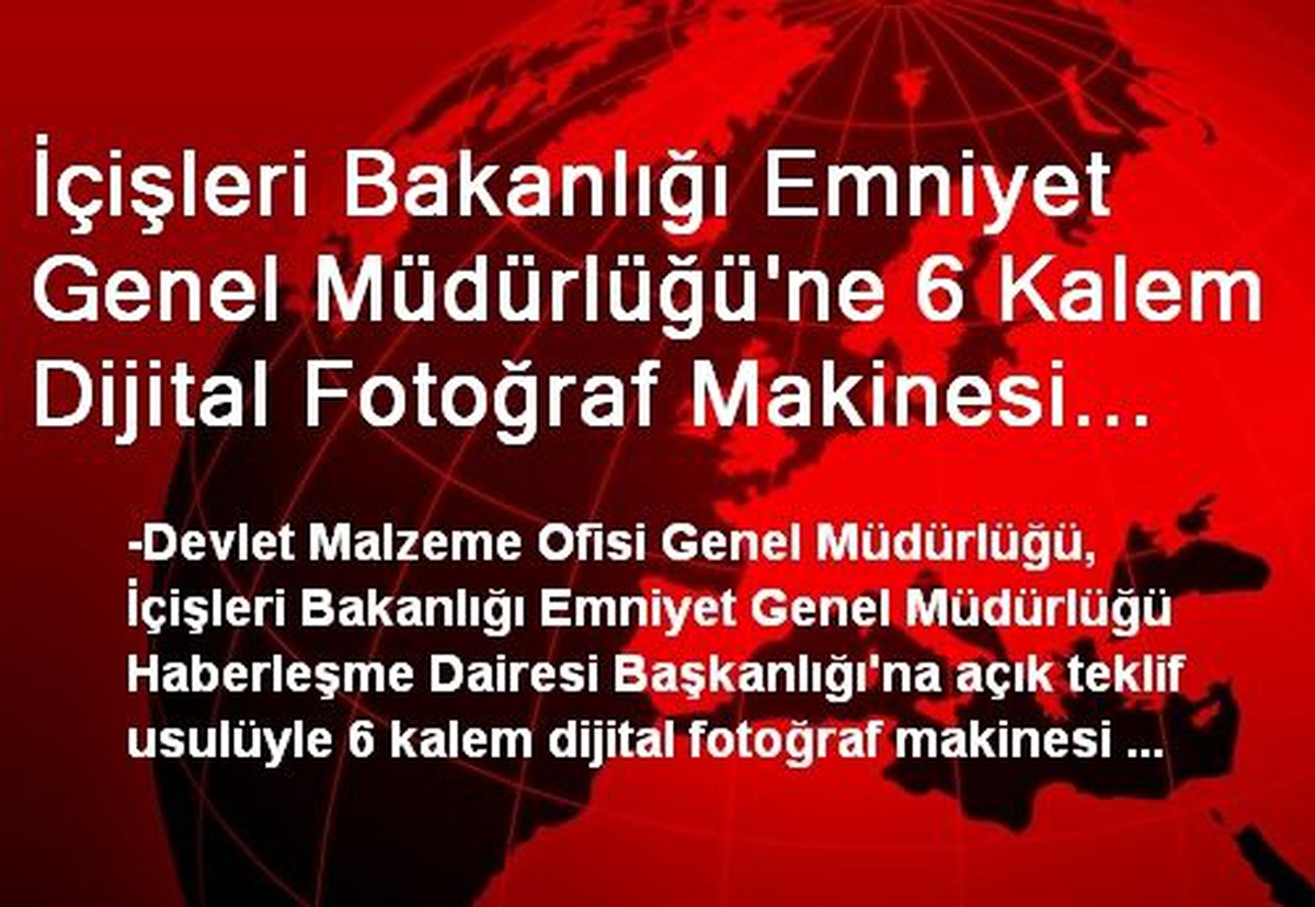 İçişleri Bakanlığı Emniyet Genel Müdürlüğü\'ne 6 Kalem Dijital Fotoğraf Makinesi Alınacak